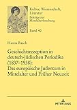 Geschichtsrezeption in deutsch-juedischen Periodika (1837–1938): Das europaeische Judentum in Mittelalter und Frueher Neuzeit (Kultur, Wissenschaft, Literatur 40)