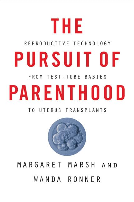 The Pursuit of Parenthood: Reproductive Technology from Test-Tube Babies to Uterus Transplants