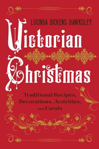 Victorian Christmas: Traditional Recipes, Decorations, Activities, And Carols