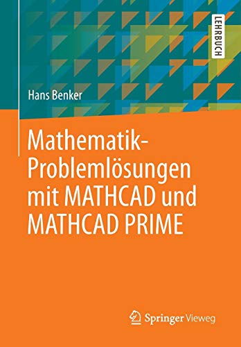 Mathematik-Problemlösungen mit MATHCAD und MATHCAD PRIME Mathematik-Problemlösungen mit MATHCAD und MATHCAD PRIME