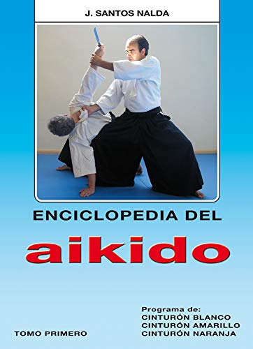 Enciclopedia del Aikido. Tomo 1º. Prog. de Cinturón Blanco, Amarillo y Naranja