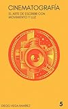 Guía de Cinematografía: El Arte de Escribir con Movimiento y Luz (Cine: Aprende, Cámara y Acción nº 5) (Spanish Edition)
