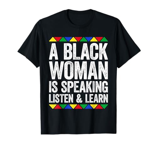 Camisa A Black Woman Is Speaking Escucha y Aprende Hombres Mujeres Camiseta