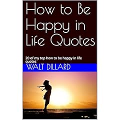 How to Be Happy in Life Quotes Audiobook By Walt Dillard cover art