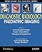 Diagnostic Radiology: Paediatric Imaging (Aiims-mamc-pgi Imaging Series)