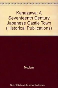 Hardcover Kanazawa: A Seventeenth-Century Japanese Castle Town (Yale Historical Publications. Miscellany, 128) Book