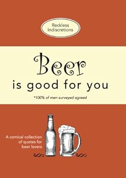 Paperback Beer Is Good For You: A comical collection of quotes for beer lovers Book