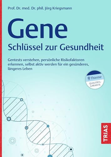 Gene - Schlüssel zur Gesundheit: Gentests verstehen, persönliche Risikofaktoren erkennen, selbst aktiv werden für ein gesünderes, längeres Leben