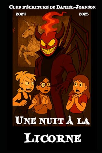 Une nuit a la Licorne: Club d'ecriture de Daniel-Johnson 2024-2025