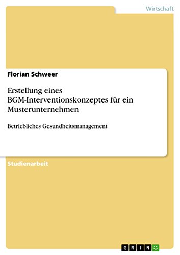 Erstellung eines BGM-Interventionskonzeptes für ein Musterunternehmen: Betriebliches Gesundheitsmanagement (German Edition)