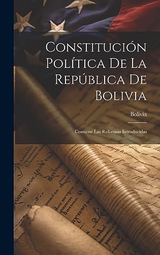 Constitución Política De La República De Bolivia: Contiene Las Reformas Introducidas (Spanish Edition)