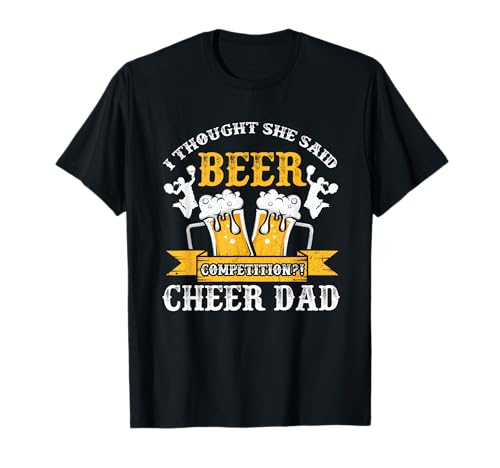 Mens I Thought She Said Beer Competition Funny Cheer Dad T-Shirt