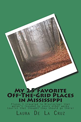 My 25 Favorite Off-The-Grid Places in Mississippi: Places I traveled in Mississippi that weren’t invaded by every other wacky tourist that thought they should go there!