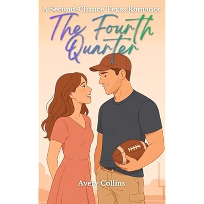 The Fourth Quarter: A Second-Chance Texas Romance