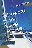 Windward to the Virgin Islands - Mary Comer Krisher 