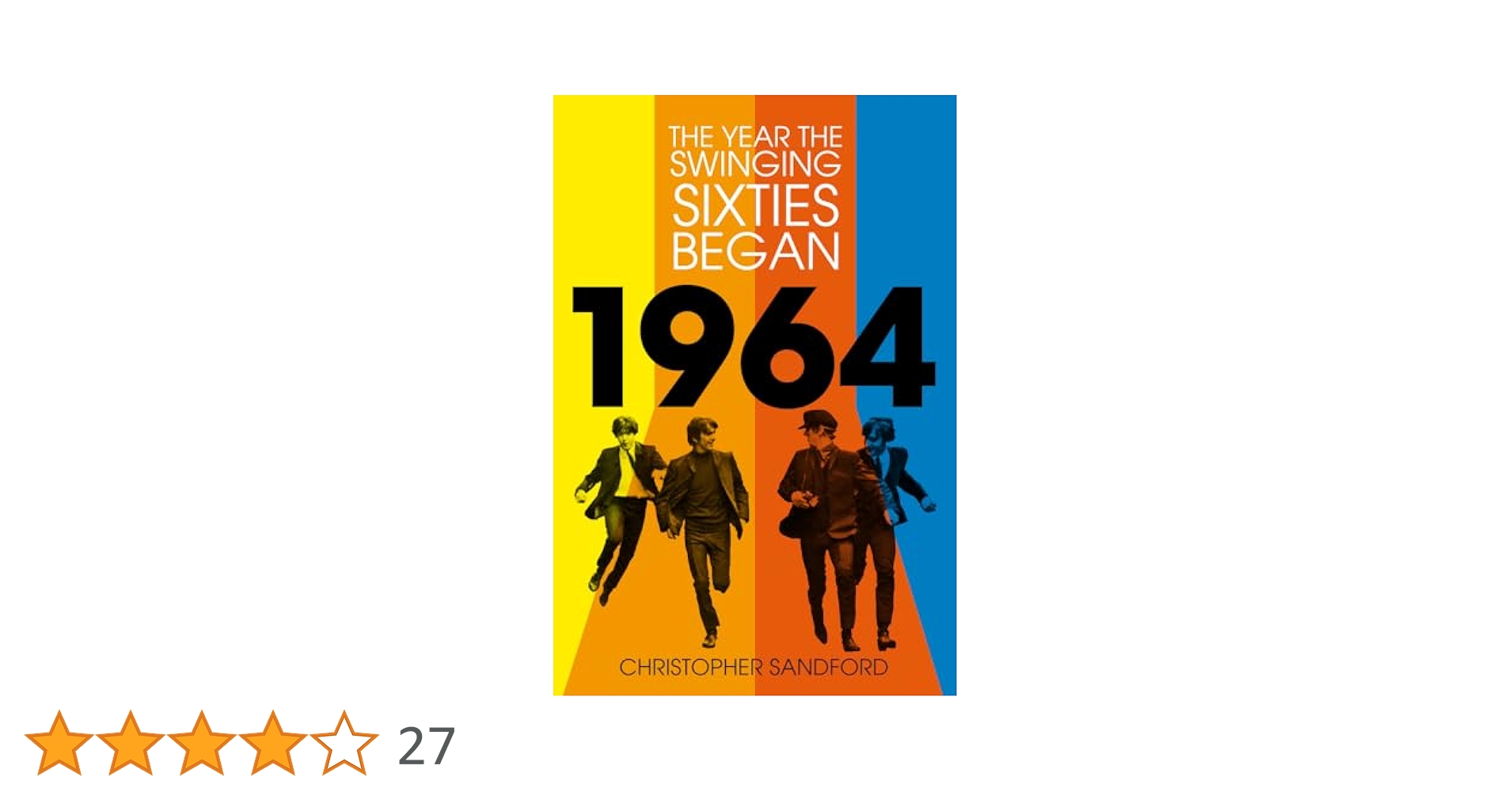 1964: The Year the Swinging Sixties Began : Sandford