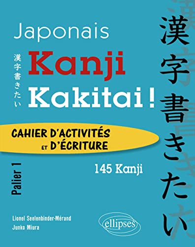 Kanji Kakitai !: Cahier d'activités et d'écriture Palier 1 - 145 kanji