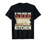 Si tu as Besoin de Moi, Je Serai dans ma Cuisine, à Cuisiner, à Faire de la pâtisserie T-Shirt
