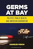 Germs at Bay: Politics, Public Health, and American Quarantine