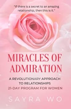 Paperback Miracles of Admiration: A Revolutionary Approach to Relationships, 21 - Day Program for Women Book