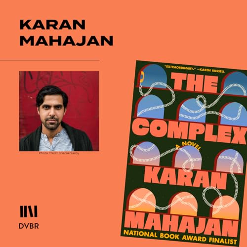Episode 374: Immigration, Family, and Finding Your Voice: Karan Mahajan on THE COMPLEX