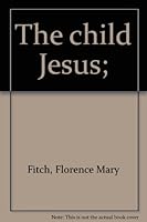The child Jesus; B0007DXZP2 Book Cover