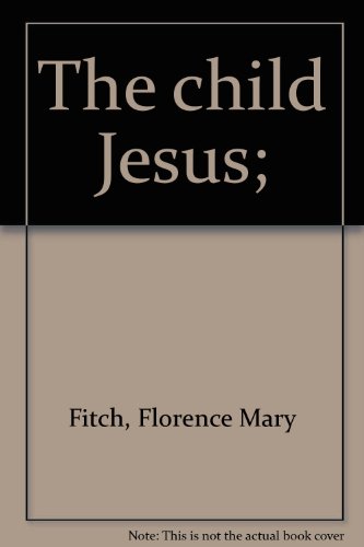 The child Jesus; B0007F1E94 Book Cover