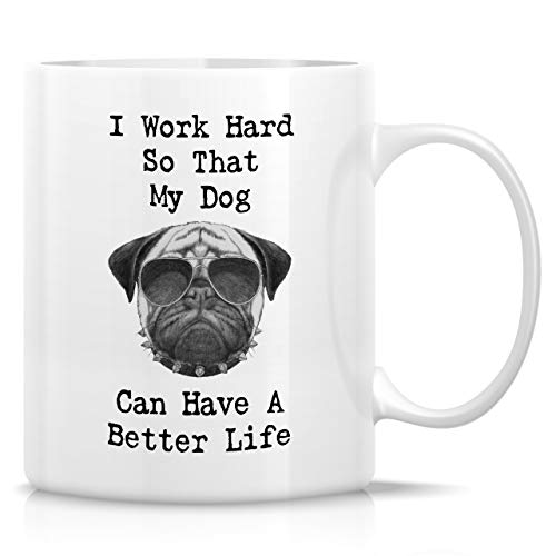 Retreez I Work Hard My Dog Can Have Better Life 11 Oz Ceramic Coffee Mugs