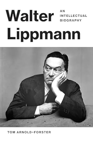 Walter Lippmann: An Intellectual Biography