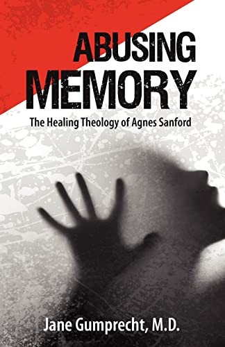 Abusing Memory: The Healing Theology of Agnes Sanford