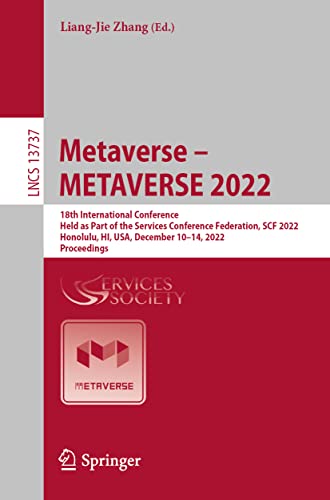 Metaverse – METAVERSE 2022: 18th International Conference, Held as Part of the Services Conference Federation, SCF 2022, Honolulu, HI, USA, December ... (Lecture Notes in Computer Science, 13737)