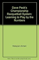 Dave Peck's championship racquetball system: Learning to play by the numbers 0671494341 Book Cover