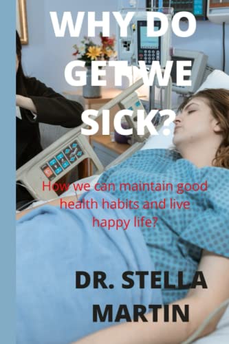 Why Do We Get SicK?: How we can maintain good
