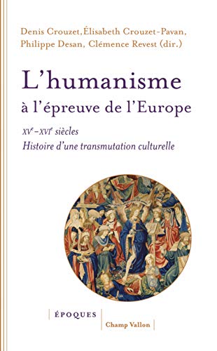 L Humanisme A L Epreuve De L Europe Xve Xvie Siecle Histoire D Une Transmutation Culturelle Epoques Ebook Crouzet Denis Crouzet Pavan Elisabeth Desan Philippe Revest Clemence Crouzet Denis Crouzet Pavan Elisabeth Desan Philippe Revest L Humanisme A L Epreuve De L Europe Xve Xvie Siecle Histoire D Une Transmutation Culturelle Epoques Ebook Crouzet Denis Crouzet Pavan Elisabeth Desan Philippe Revest Clemence Crouzet Denis Crouzet Pavan Elisabeth Desan Philippe Revest
