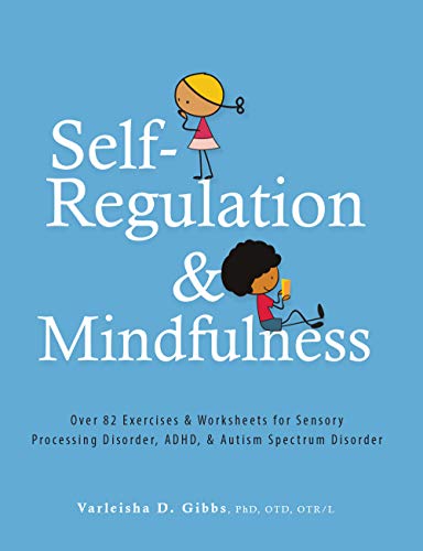 Télécharger Self-Regulation and Mindfulness: Over 82 Exercises & Worksheets for Sensory Processing Disorder, ADH Gratuit