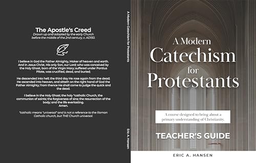A Modern Catechism for Protestants TEACHER'S GUIDE: A course designed to bring about a primary understanding of Christianity.
