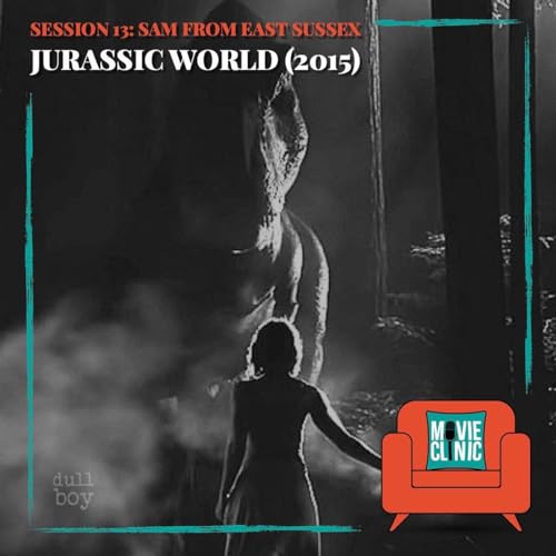 『Movie Clinic - Session 13: Sam from East Sussex - Jurassic World (2015)』のカバーアート