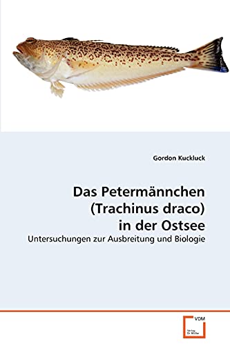 Das Petermännchen (Trachinus draco) in der  Ostsee: Untersuchungen zur  Ausbreitung und Biologie