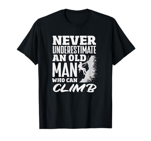 Never Underestimate Old Man Who Can Climb Grandpa T-Shirt