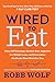 Wired to Eat: Turn Off Cravings, Rewire Your Appetite for Weight Loss, and Determine the Foods That Work for You
