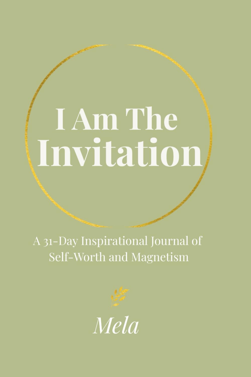 I Am The Invitation: A 31-Day Inspirational Journal of Self-Worth and Magnetism