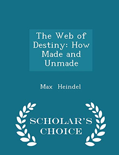 The Web of Destiny: How Made and Unmade - Schol... 1296105245 Book Cover
