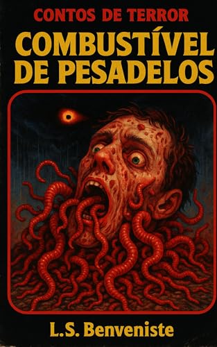 COMBUSTÍVEL DE PESADELOS: CONTOS DE TERROR - Benveniste, L.S 