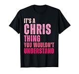 It's A Chris Thing You Wouldn't Understand Chris T-Shirt