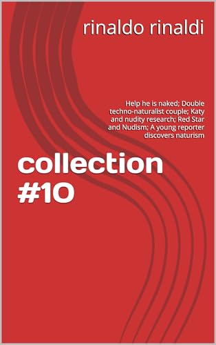 collection #10: Help he is naked; Double techno-naturalist couple; Katy and nudity research; Red Star and Nudism; A young reporter discovers naturism