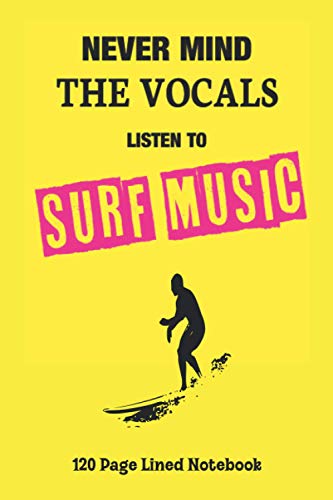 Couverture de Never Mind The Vocals Listen To Surf Music: 120 Page Lined Surf Guitar Themed Notebook