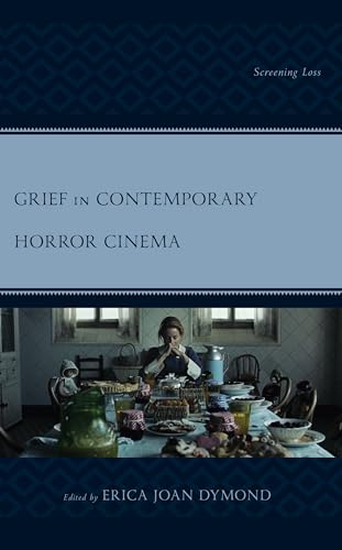 Grief in Contemporary Horror Cinema: Screening Loss (Research in Horror Studies)
