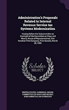 Administration's Proposals Related to Internal Revenue Service Tax Systems Modernization: Hearing Before the Subcommittee on Oversight of the Committee on Ways and Means, House of Representatives, One