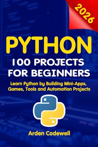 Python 100 Projects for Beginners Learn Python by Building Mini-Apps,