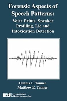 Paperback Forensic Aspects of Speech Patterns: Voice Prints, Speaker Profiling, Lie and Intoxication Detection Book